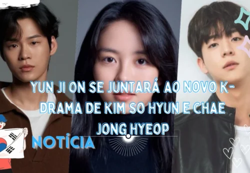 Yun Ji On se juntara ao novo K drama de Kim So Hyun e Chae Jong Hyeop